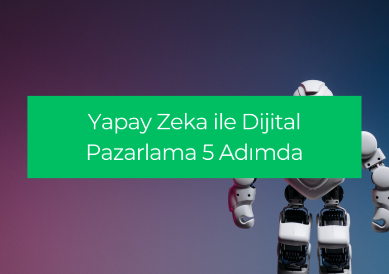 Yapay Zeka ile Dijital Pazarlama 5 Adımda
